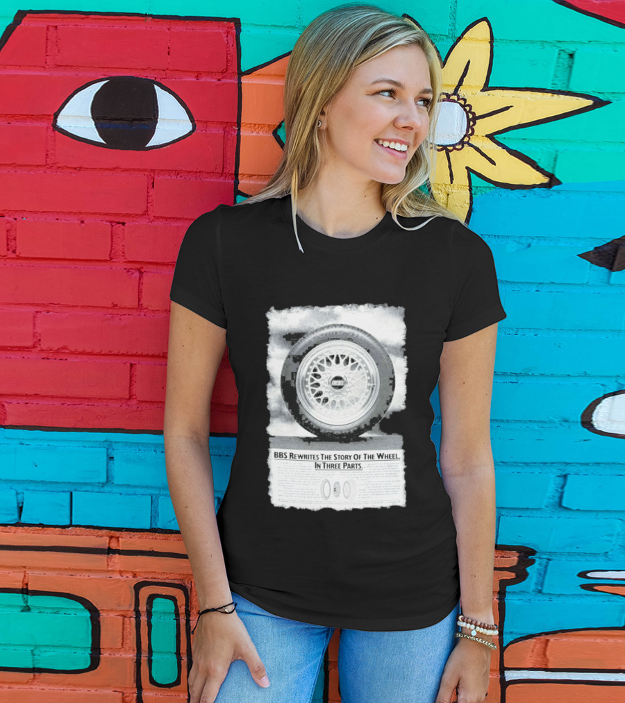 BBS Rewrites The Story Of The Wheel BBS Wheel Image In Three Parts T-Shirt