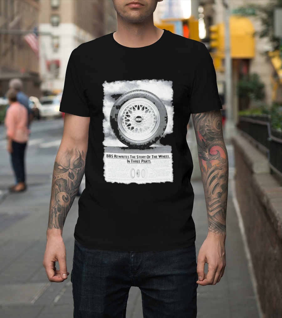 BBS Rewrites The Story Of The Wheel BBS Wheel Image In Three Parts T-Shirt