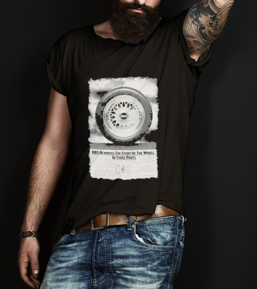 BBS Rewrites The Story Of The Wheel BBS Wheel Image In Three Parts T-Shirt