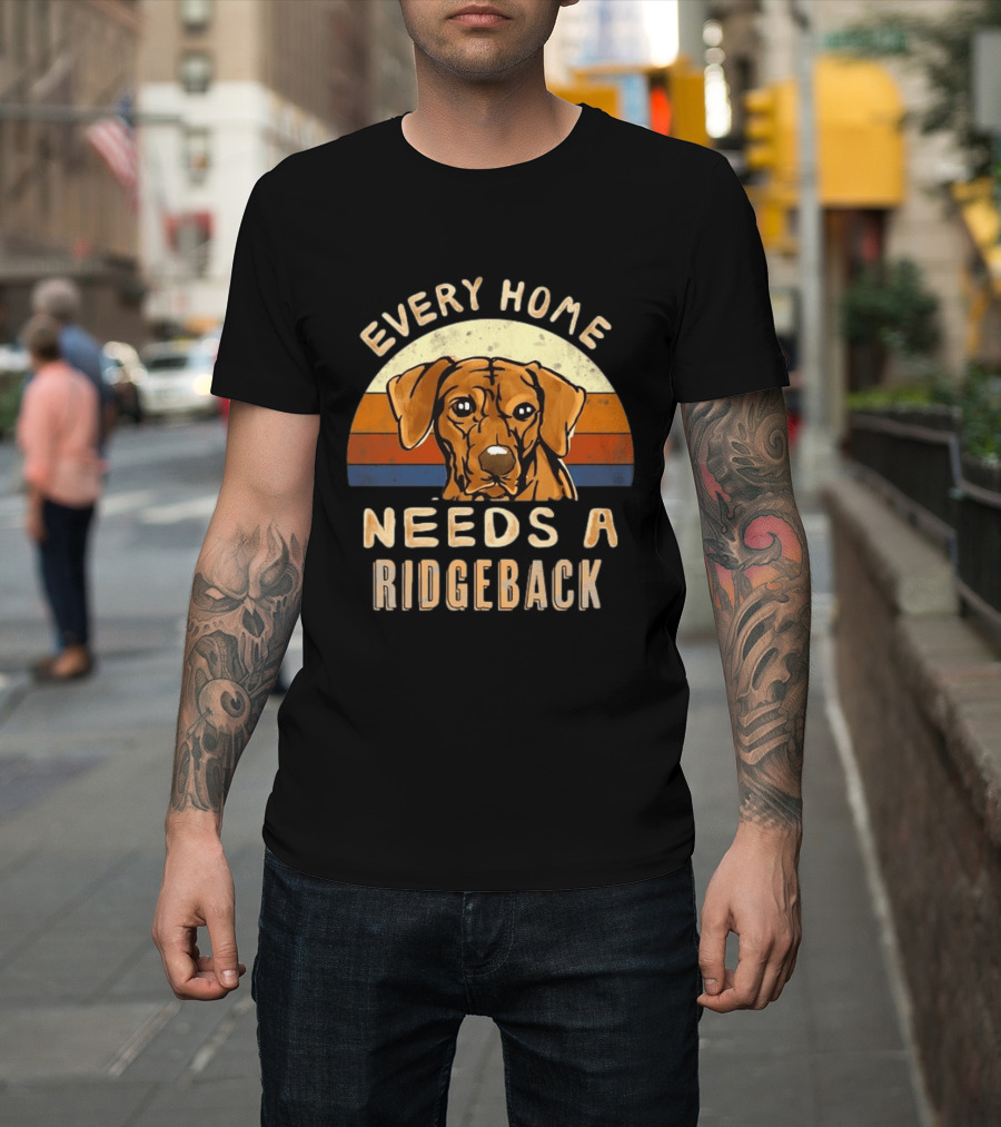 Every Home Needs A Rhodesian Ridgeback Vintage Dog Lover T-Shirt
