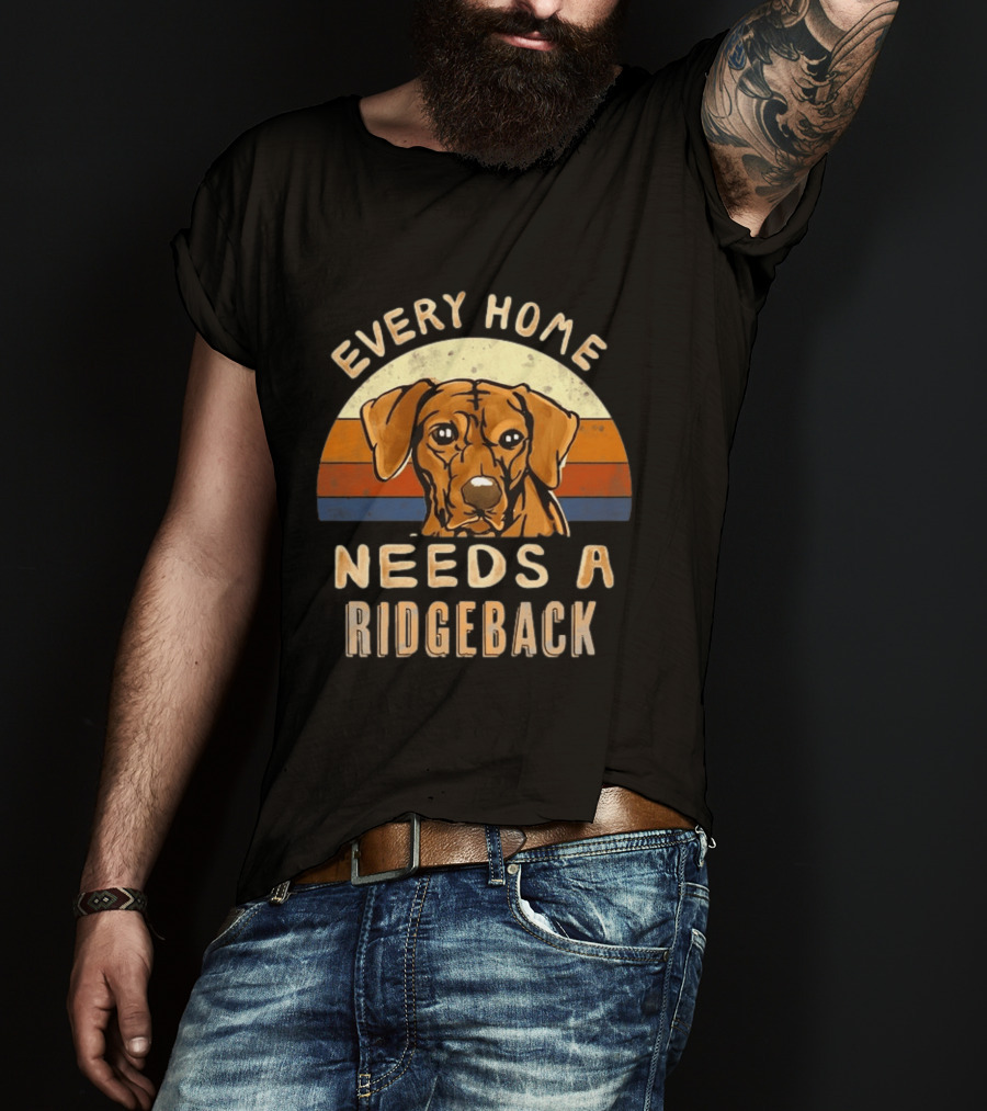 Every Home Needs A Rhodesian Ridgeback Vintage Dog Lover T-Shirt
