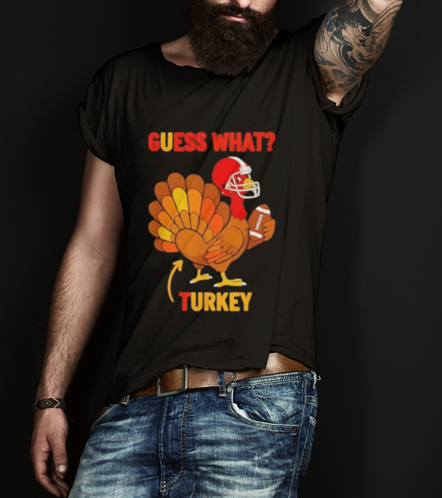 Guess What Turkey Thanksgiving Football Humor T-Shirt