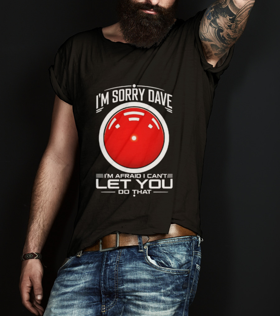 HAL 9000 I'm Sorry Dave I'm Afraid I Can't Let You Do That T-Shirt