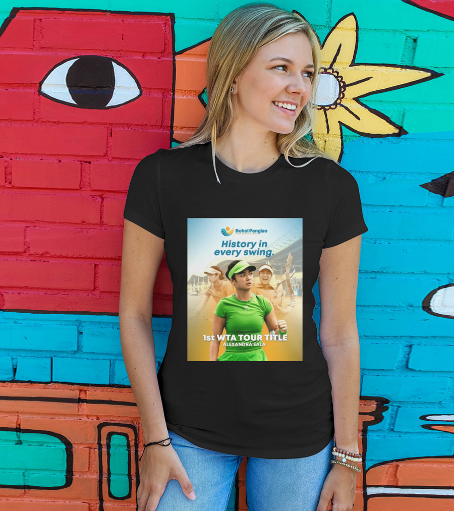 Bohol Panglao International Airport History In Every Swing 1st WTA Tour Title Alexandra Eala T-Shirt
