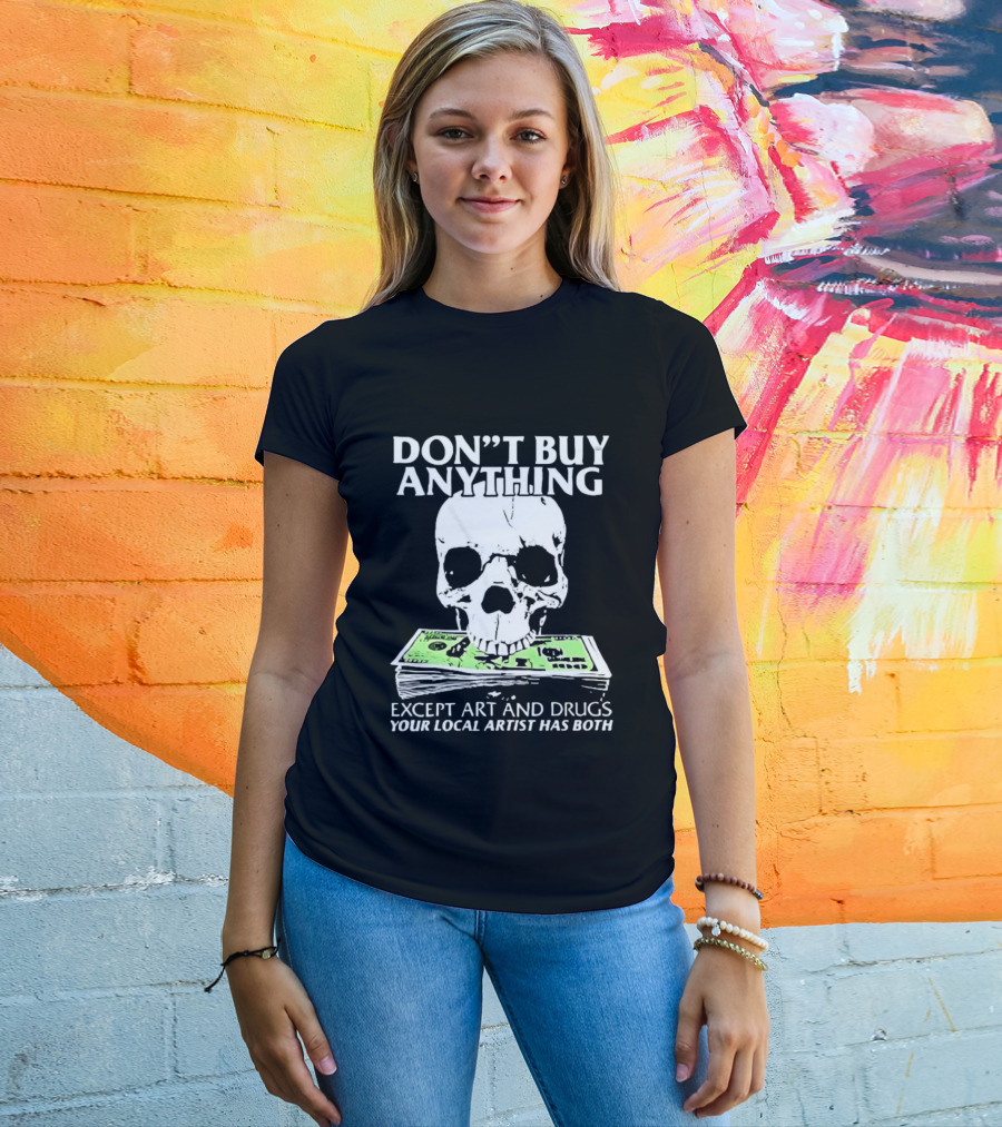 Don't Buy Anything Except Art And Drugs Skull Money Stack T-Shirt