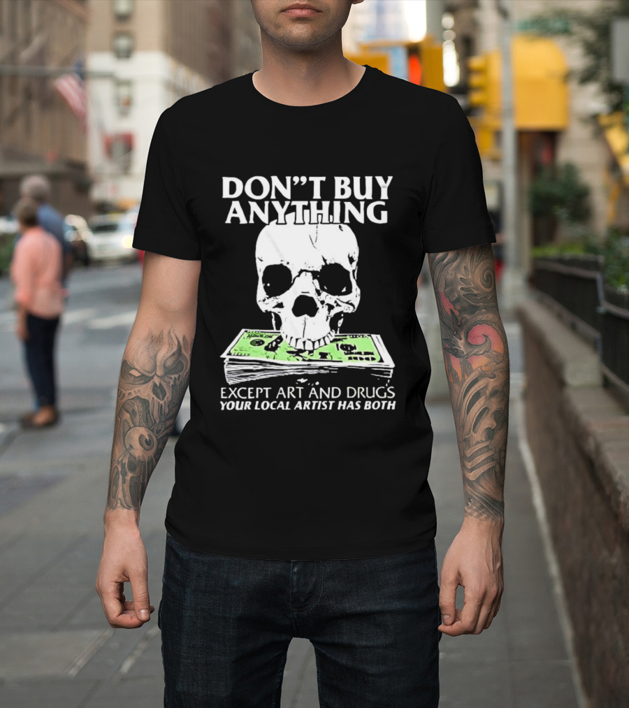 Don't Buy Anything Except Art And Drugs Skull Money Stack T-Shirt