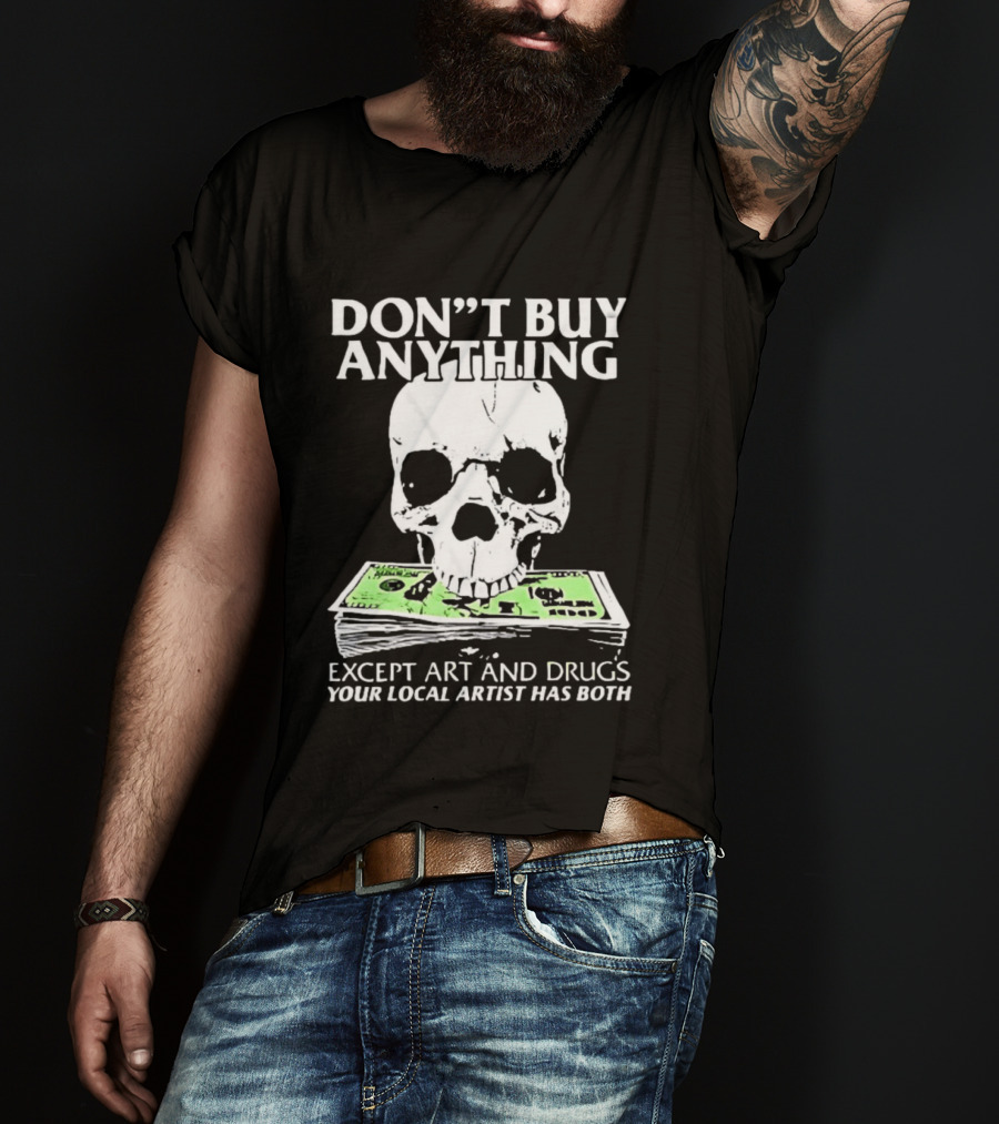 Don't Buy Anything Except Art And Drugs Skull Money Stack T-Shirt