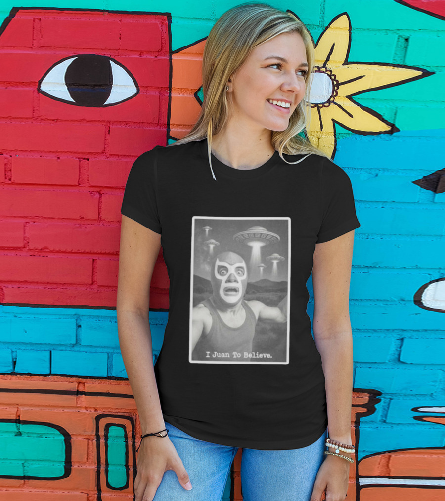 I Juan To Believe UFO Luchador T-Shirt