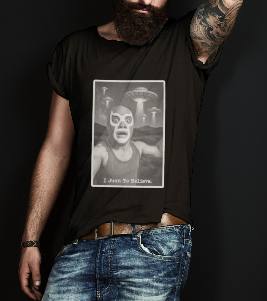 I Juan To Believe UFO Luchador T-Shirt