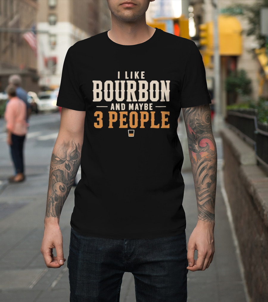 I Like Bourbon And Maybe 3 People Whiskey Drinker With Glass T-Shirt