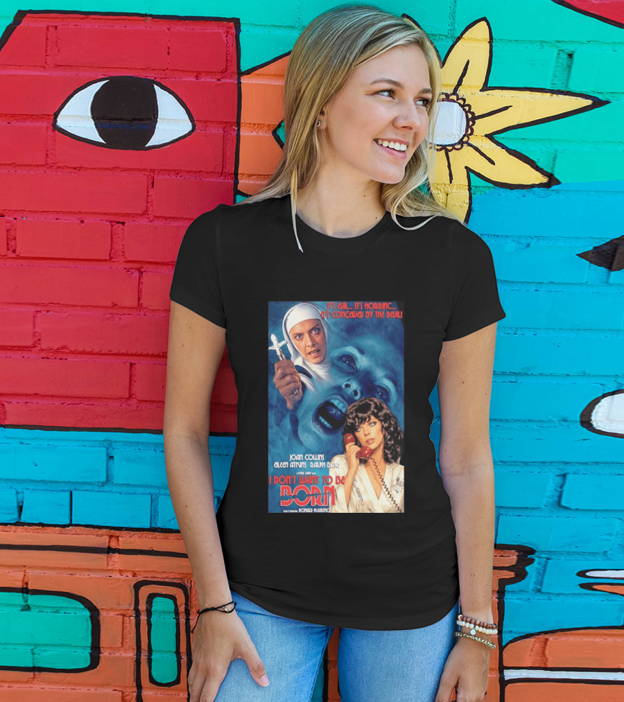 It's Evil It's Horrific Conceived By The Devil I Don't Want To Be Born Joan Collins Eileen Atkins Ralph Bates Donald Pleasence T-Shirt