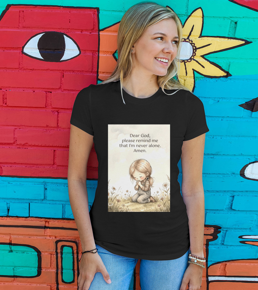 Dear God Please Remind Me That I'm Never Alone Amen Child Praying In Meadow T-Shirt