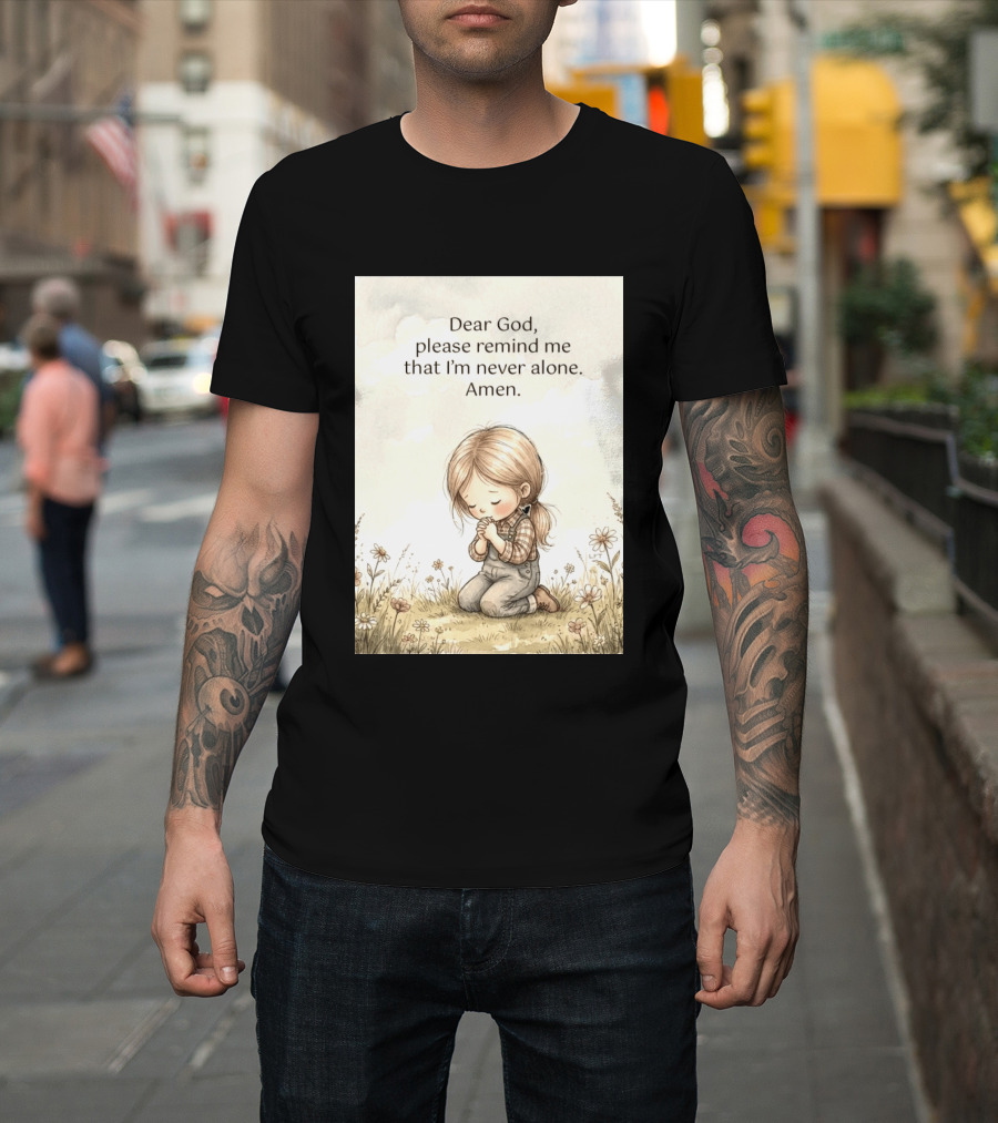 Dear God Please Remind Me That I'm Never Alone Amen Child Praying In Meadow T-Shirt