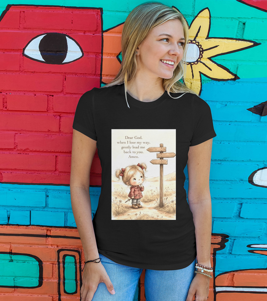 Dear God When I Lose My Way Gently Lead Me Back To You Amen Child At Crossroads T-Shirt