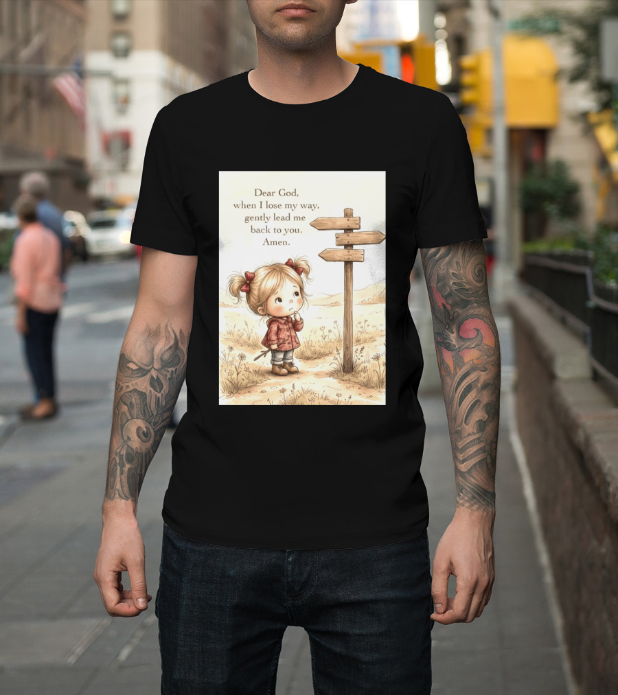 Dear God When I Lose My Way Gently Lead Me Back To You Amen Child At Crossroads T-Shirt