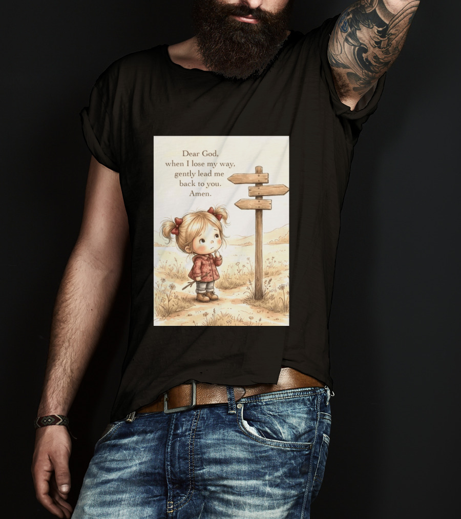 Dear God When I Lose My Way Gently Lead Me Back To You Amen Child At Crossroads T-Shirt