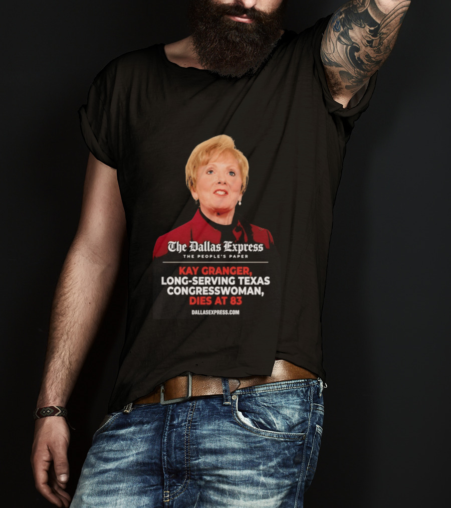 The Dallas Express The People's Paper Kay Granger Long Serving Texas Congresswoman Dies At 83 T-Shirt