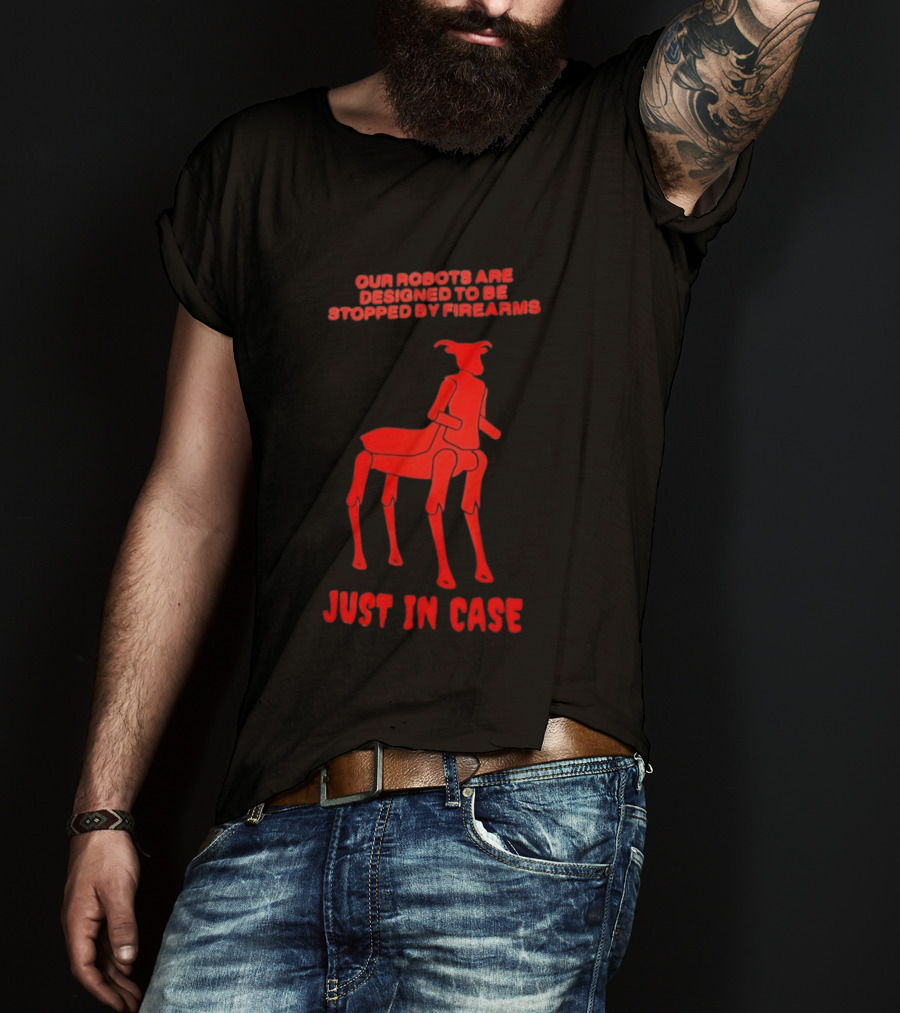 Our Robots Are Designed To Be Stopped By Firearms Just In Case Red Four Legged Robot T-Shirt