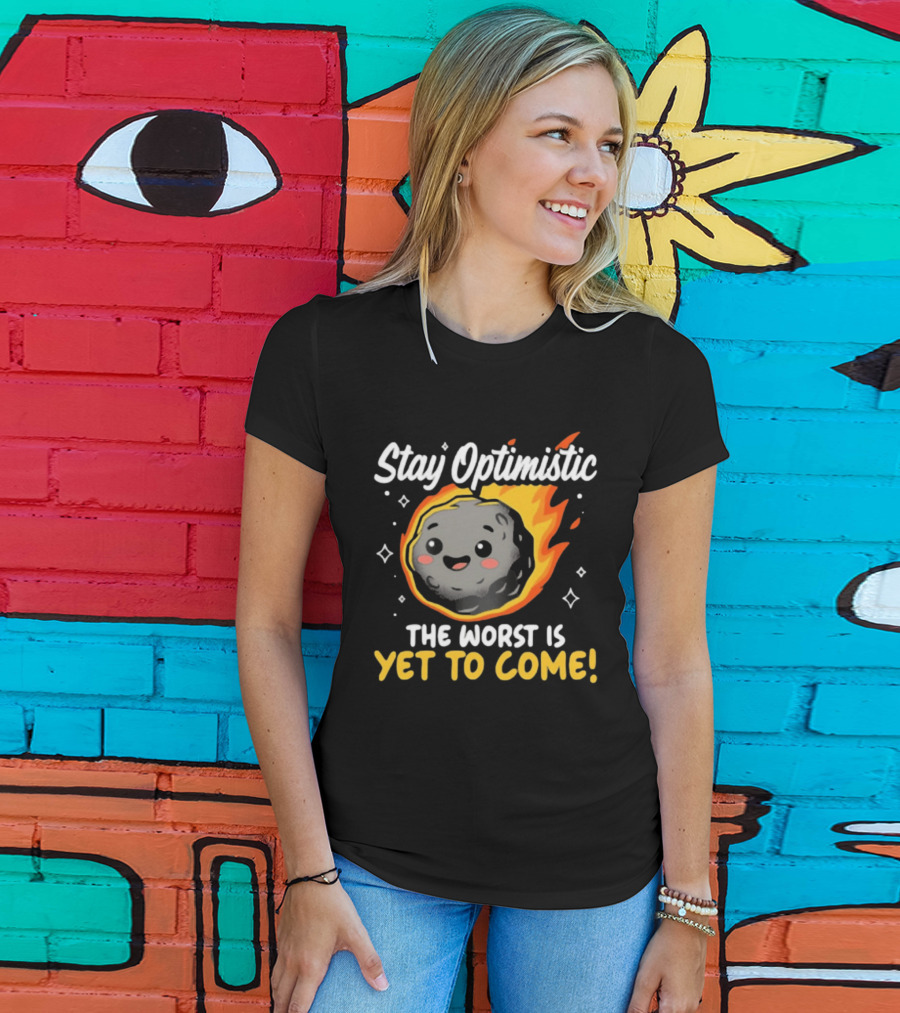Stay Optimistic Meteor Smile The Worst Is Yet To Come T-Shirt
