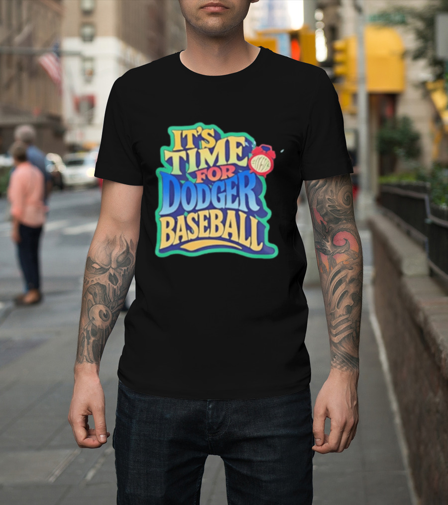 It's Time For Dodger Baseball With T-Shirt