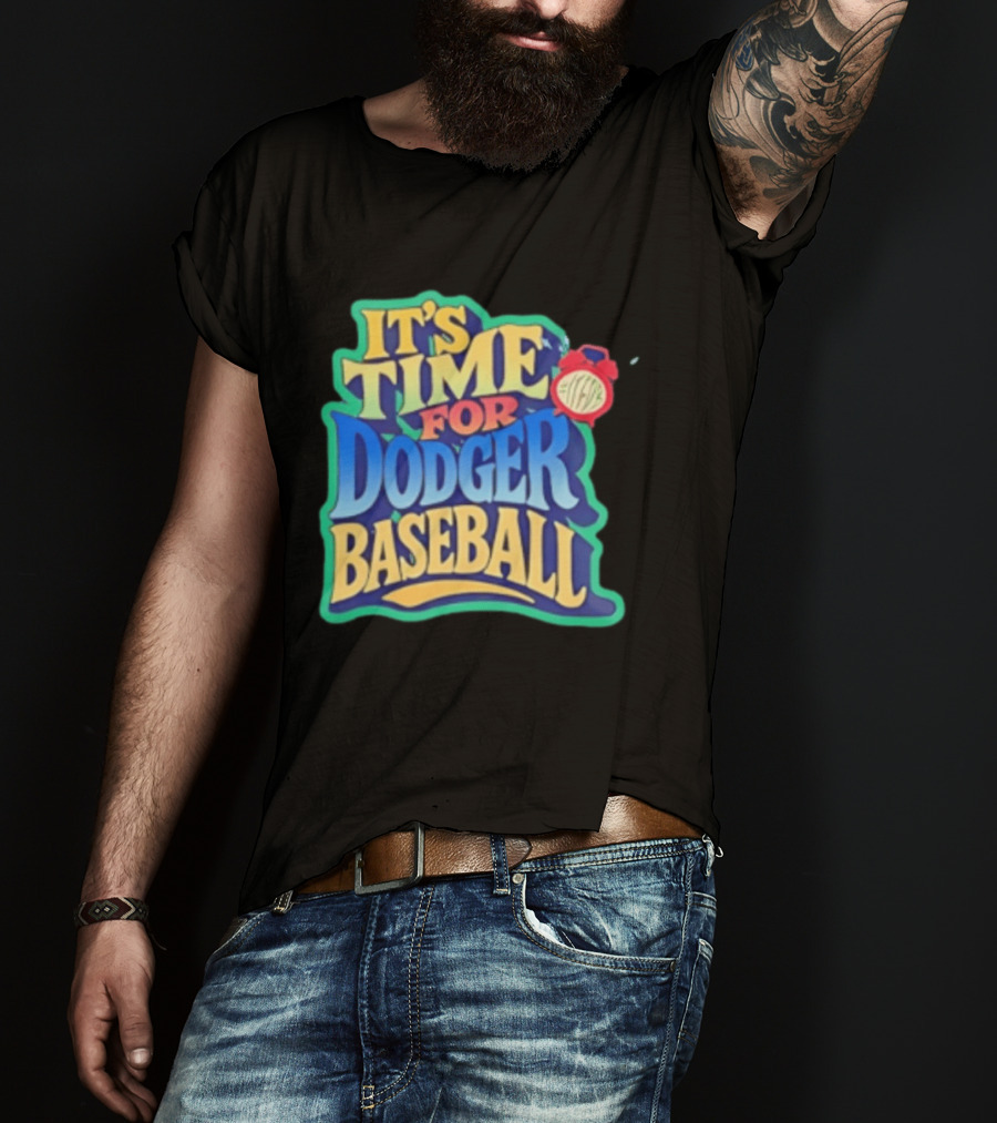 It's Time For Dodger Baseball With T-Shirt