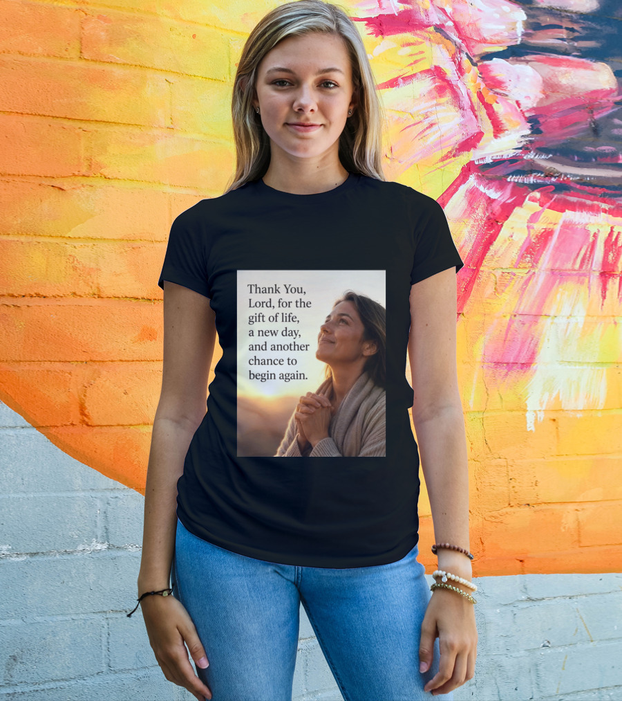 Thank You Lord For The Gift Of Life A New Day And Another Chance To Begin Again T-Shirt