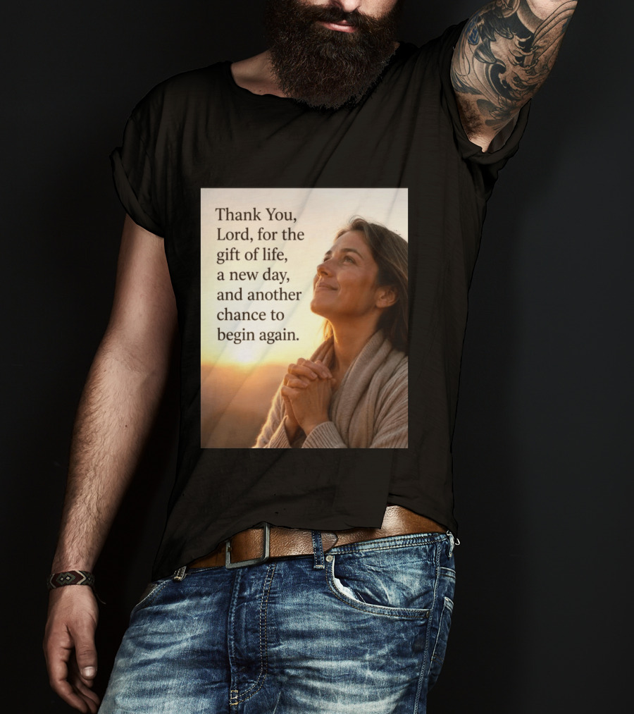 Thank You Lord For The Gift Of Life A New Day And Another Chance To Begin Again T-Shirt