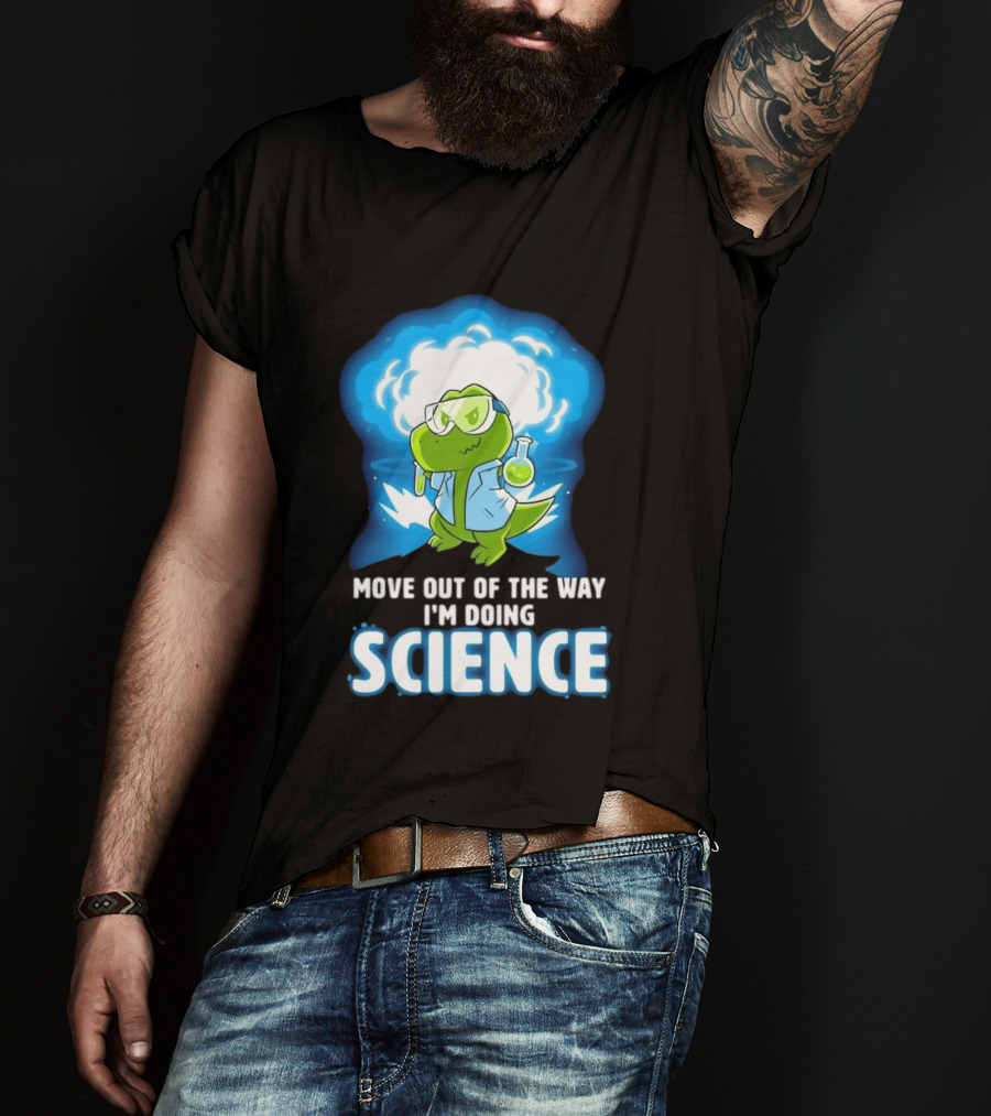 Move Out Of The Way I'm Doing Science Turtle Lab Experiment T-Shirt