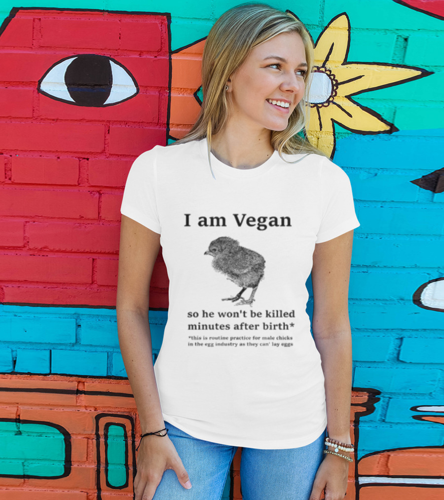 I Am Vegan So He Won't Be Killed Minutes After Birth Routine Practice For Male Chicks T-Shirt