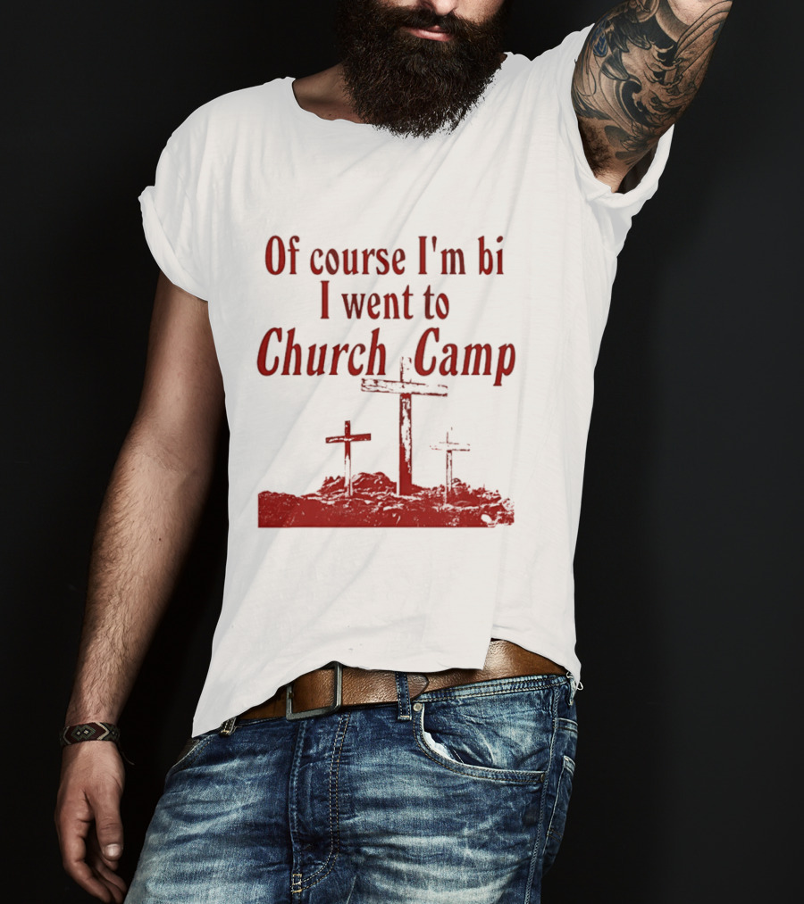 Of Course I'm Bi I Went To Church Camp Crosses T-Shirt