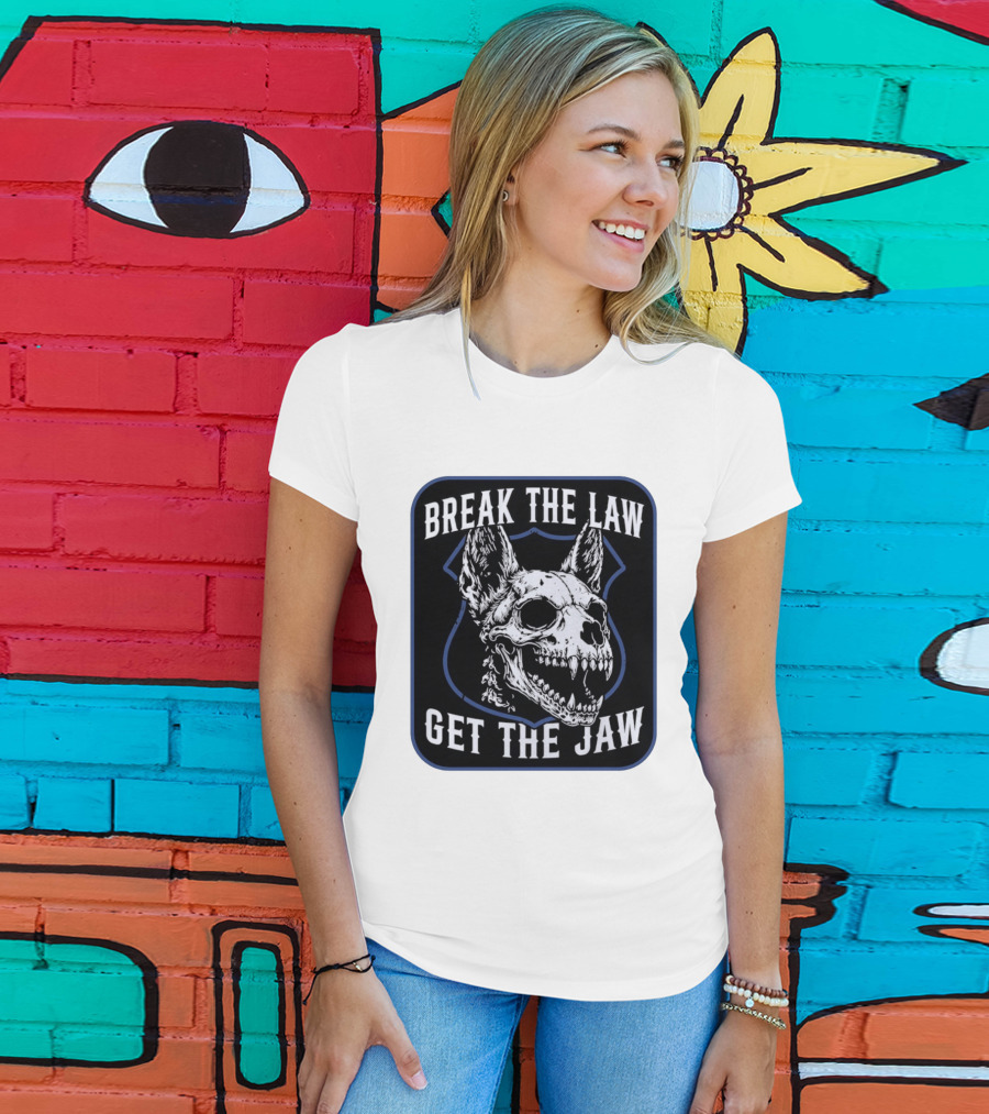 Break The Law Get The Jaw Skull Dog Police T-Shirt