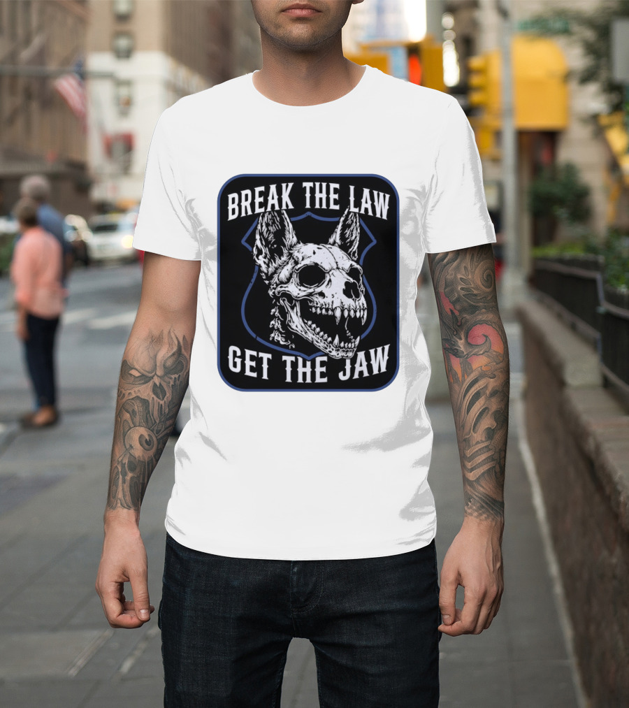 Break The Law Get The Jaw Skull Dog Police T-Shirt