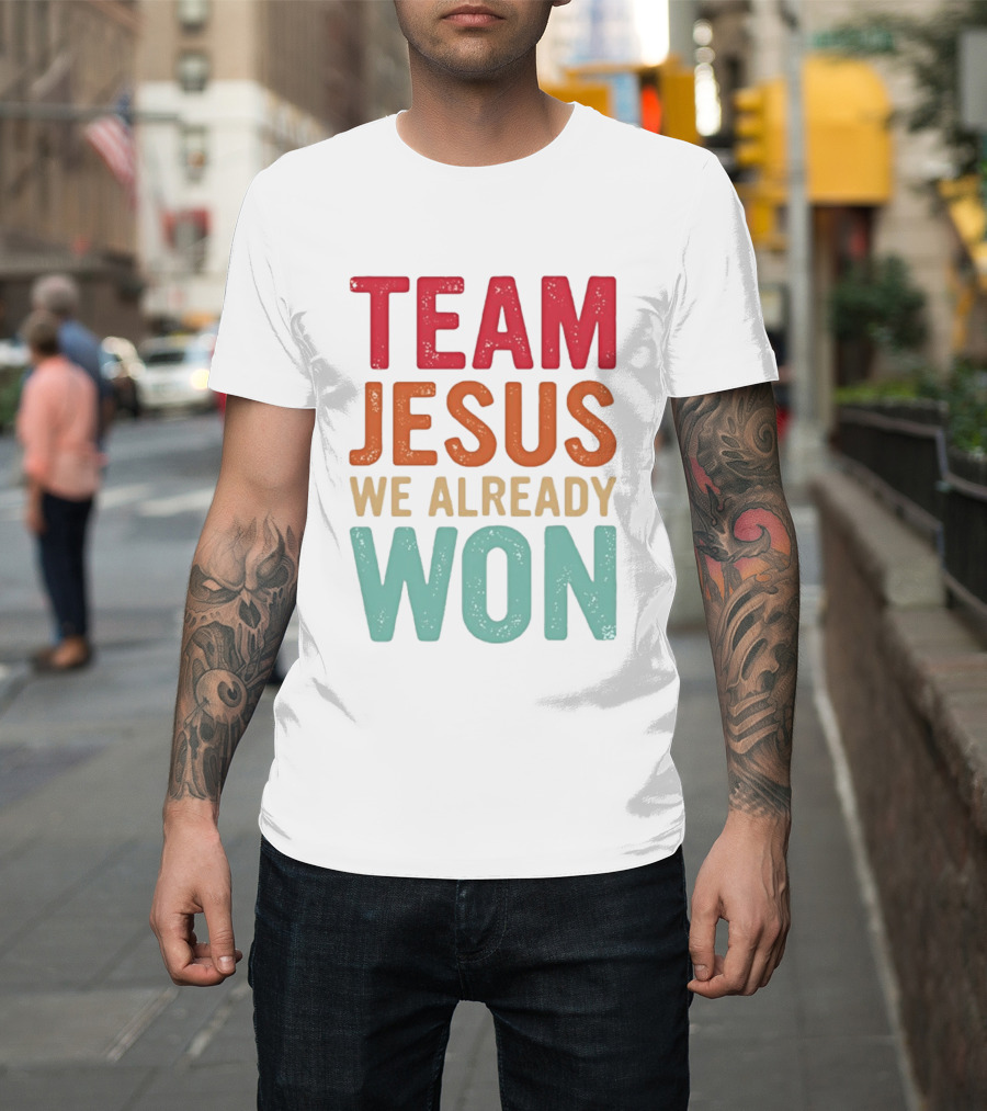 Team Jesus We Already Won Christian Message T-Shirt