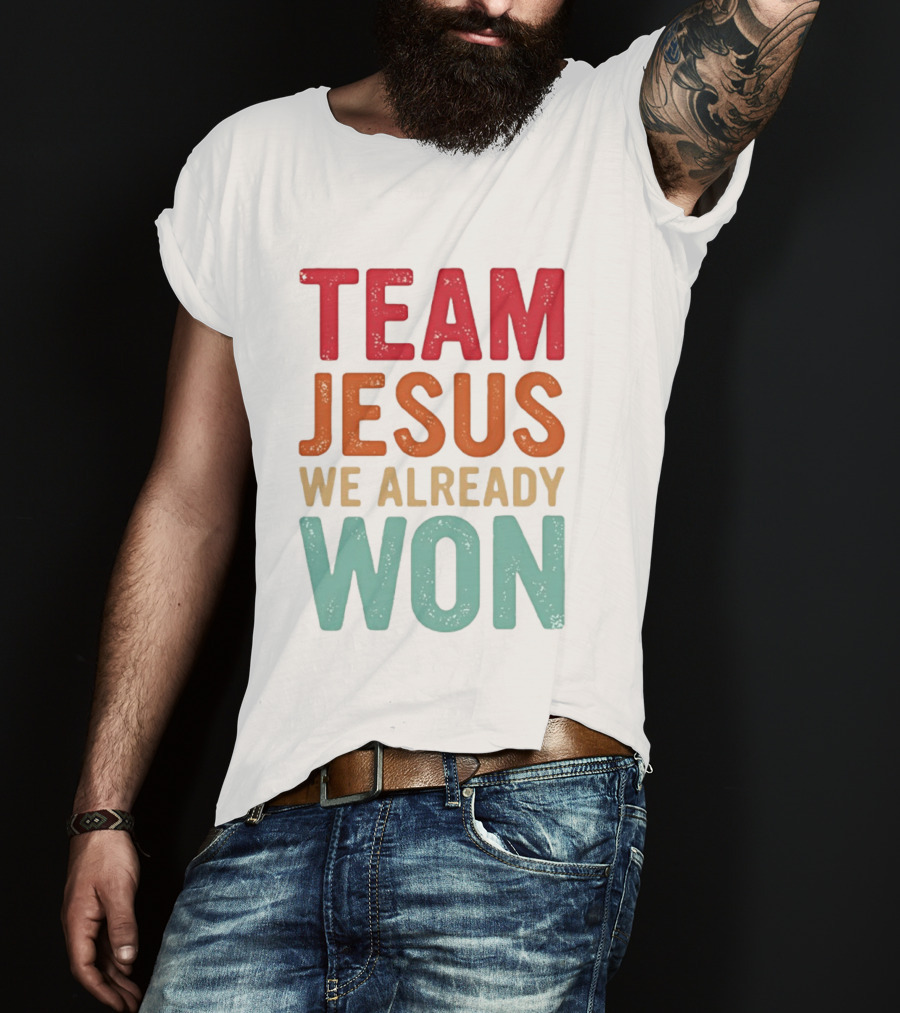 Team Jesus We Already Won Christian Message T-Shirt