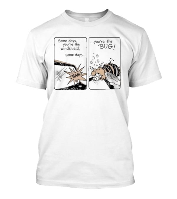 Some Days You Are The Windshield Some Days The Bug Comic Strip Humor And Whimsical Insect Collision BAM! T-Shirt
