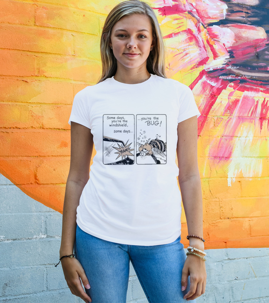 Some Days You Are The Windshield Some Days The Bug Comic Strip Humor And Whimsical Insect Collision BAM! T-Shirt