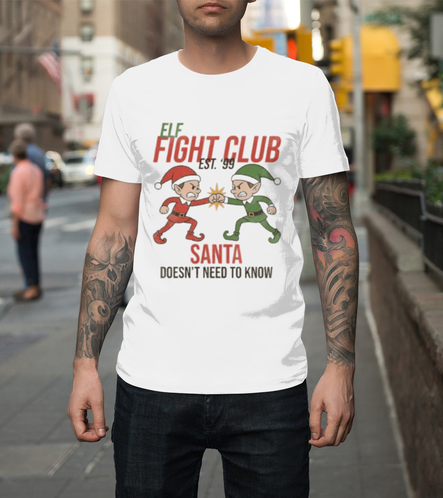 Elf Fight Club Santa Doesn't Need To Know Est. 99 T-Shirt