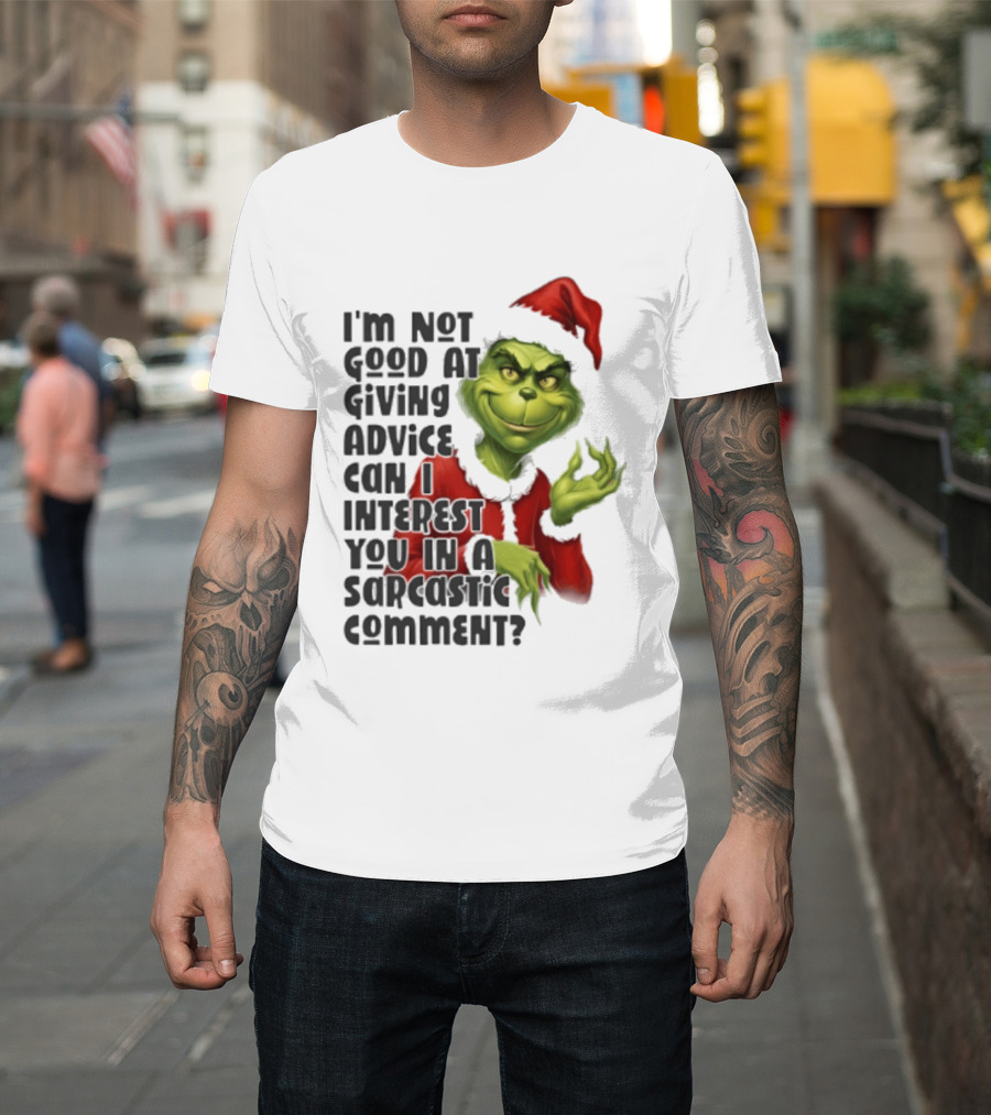 Grinch Santa I'm Not Good At Giving Advice Can I Interest You In A Sarcastic Comment T-Shirt