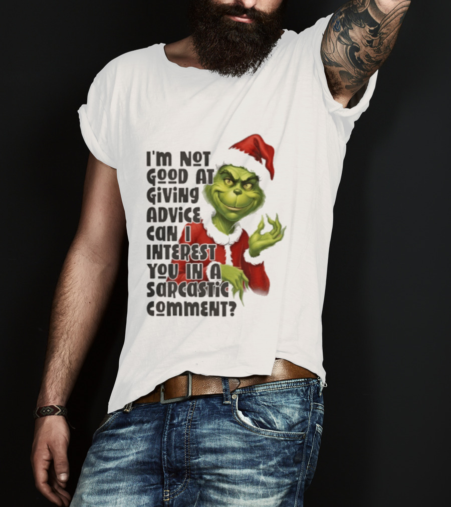 Grinch Santa I'm Not Good At Giving Advice Can I Interest You In A Sarcastic Comment T-Shirt