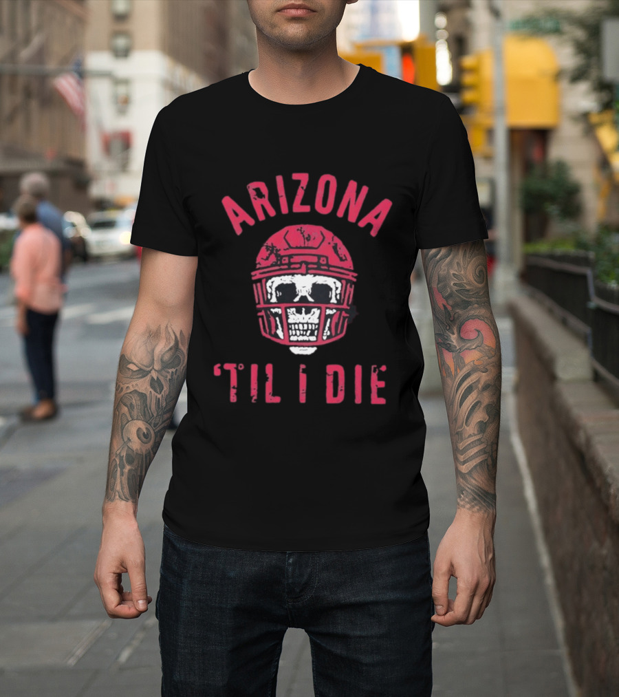 Arizona Skull Football Helmet Til I Die T-Shirt