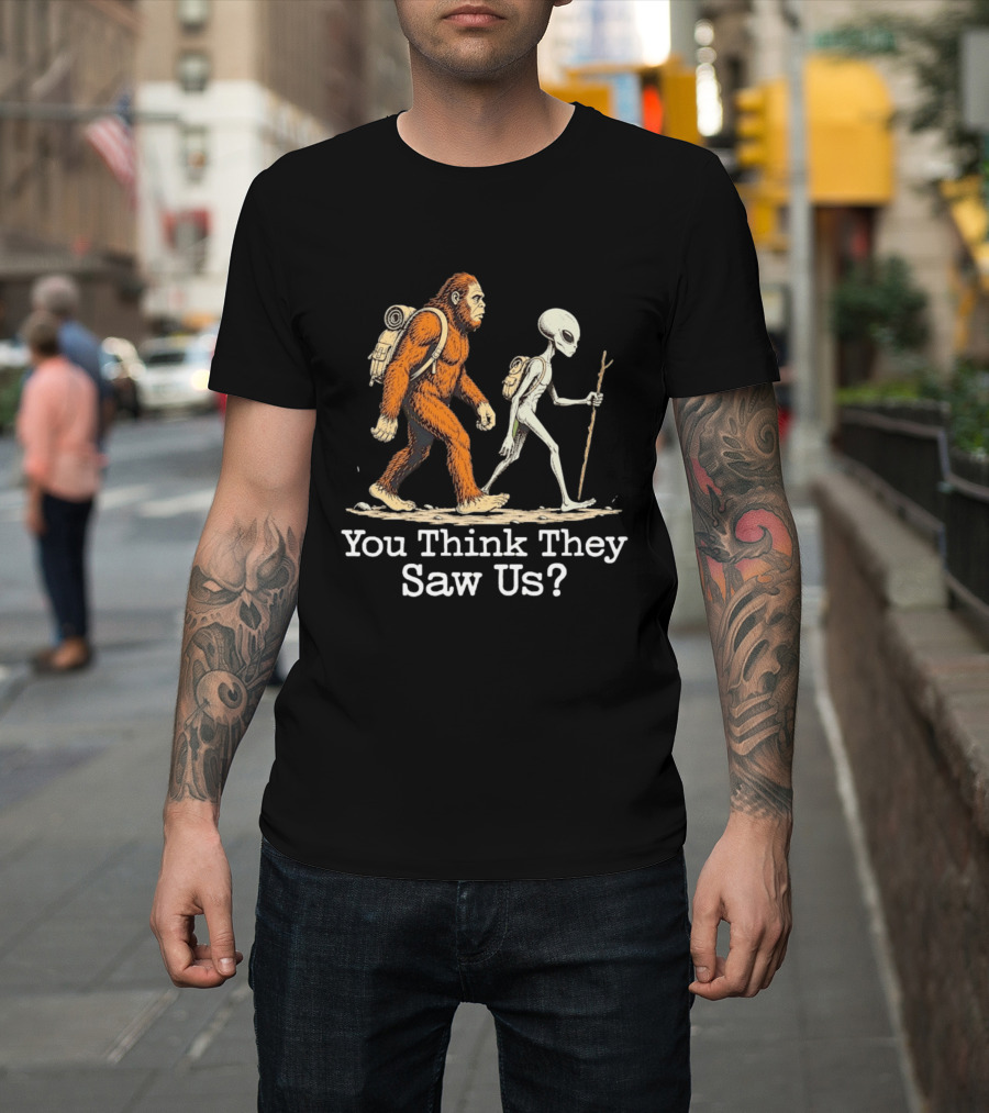 Bigfoot And Alien Hiking Adventure You Think They Saw Us T-Shirt