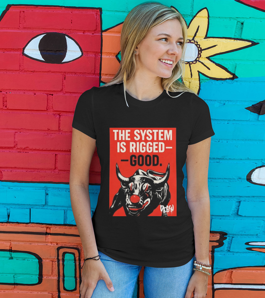 The System Is Rigged Good Bull Art DEGEN T-Shirt