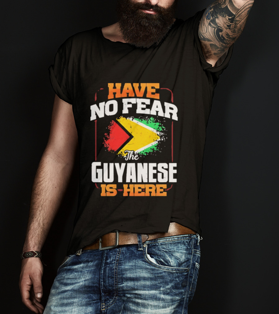 Have No Fear The Guyanese Is Here Guyana Flag T-Shirt