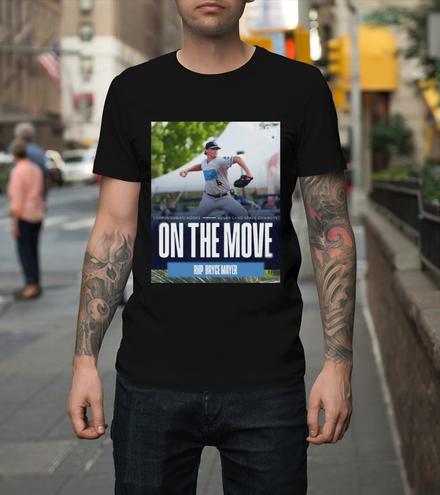 Corpus Christi Hooks Sugar Land Space Cowboys Baseball On The Move RHP Bryce Mayer T-Shirt
