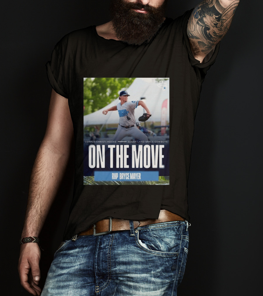 Corpus Christi Hooks Sugar Land Space Cowboys Baseball On The Move RHP Bryce Mayer T-Shirt