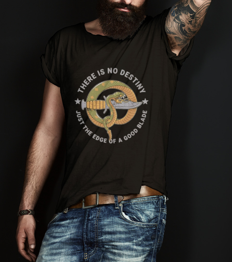 There Is No Destiny Just The Edge Of A Good Blade Snake Wrapped Around Sword T-Shirt