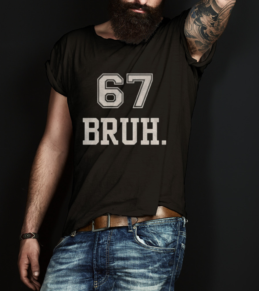 67 Bruh Meme T-Shirt