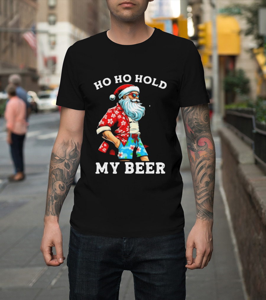 Ho Ho Hold My Beer Santa In Sunglasses And Hawaiian Christmas T-Shirt