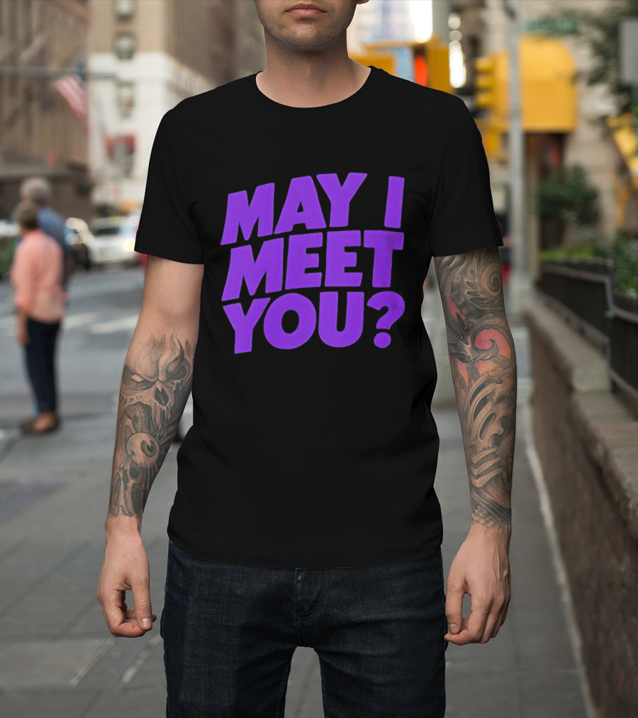 May I Meet You Question T-Shirt