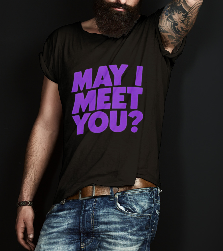 May I Meet You Question T-Shirt